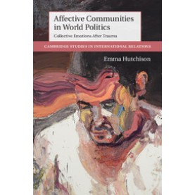 Affective Communities in World Politics-Collective Emotions after Trauma-Hutchison-Cambridge University Press-9781107095014