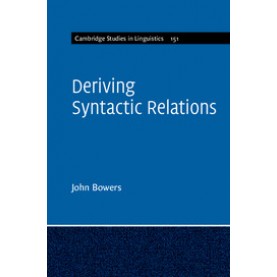 Deriving Syntactic Relations,Bowers,Cambridge University Press,9781107096752,