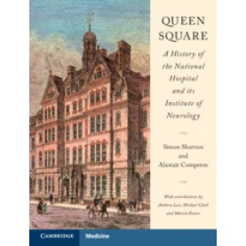 Queen Square: A History of the National Hospital and its Institute of Neurology,Simon Shorvon,Cambridge University Press,9781107100824,
