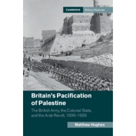 Britain's Pacification of Palestine,Hughes,Cambridge University Press,9781107103207,