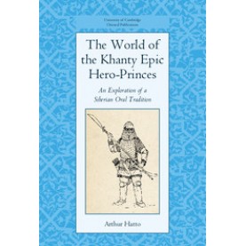 The World of the Khanty Epic Hero-Princes,Hatto,Cambridge University Press,9781107103214,