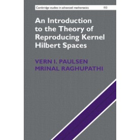 An Introduction to the Theory of Reproducing Kernel Hilbert Spaces-Vern I. Paulsen-Cambridge University Press-9781107104099