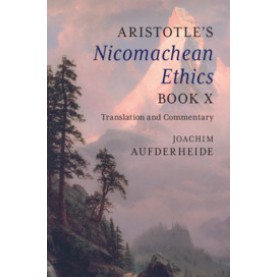 Aristotle's  Nicomachean Ethics  Book X,Edited and translated by Joachim Aufderheide,Cambridge University Press,9781107104402,