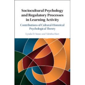 Sociocultural Psychology and Regulatory Processes in Learning Activity,Lynda D. Stone , Tabitha Hart,Cambridge University Press,9781107105034,