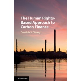 The Human Rights-Based Approach to Carbon Finance-Damilola S. Olawuyi-Cambridge University Press-9781107105515 (HB)