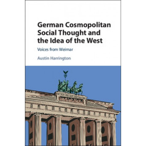German Cosmopolitan Social Thought and the Idea of the West,HARRINGTON,Cambridge University Press,9781107110915,