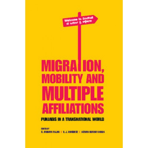 Migration, Mobility and Multiple Affiliations: Punjabis in a Transnational World,S Irudaya Rajan,Cambridge University Press India Pvt Ltd  (CUPIPL),9781107117037,