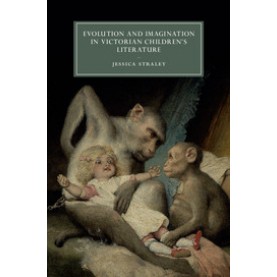 Evolution and Imagination in Victorian Children's Literature,Jessica Straley,Cambridge University Press,9781107127524,