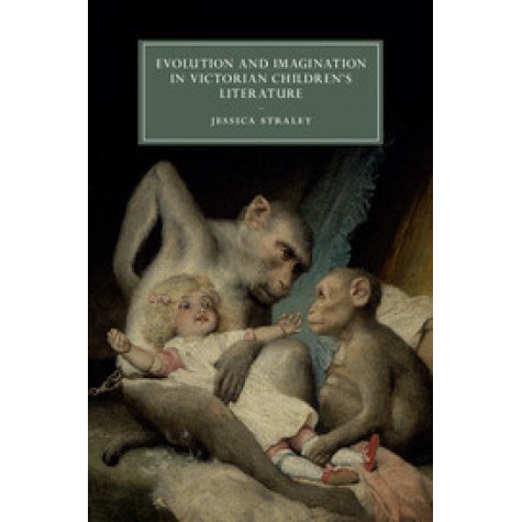 Evolution and Imagination in Victorian Children's Literature,Jessica Straley,Cambridge University Press,9781107127524,