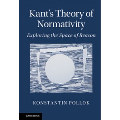 Kant's Theory of Normativity,Pollok,Cambridge University Press,9781107127807,
