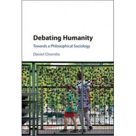 Debating Humanity,Daniel Chernilo,Cambridge University Press,9781107129337,