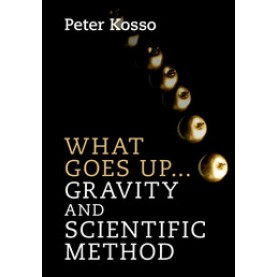 What Goes Up... Gravity and Scientific Method,Kosso,Cambridge University Press,9781107129856,