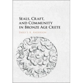 Seals, Craft and Community in Bronze Age Crete,Anderson,Cambridge University Press,9781107131194,