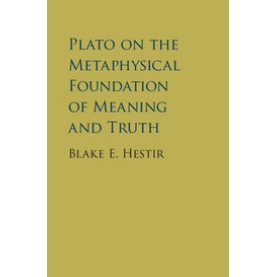 Plato on the Metaphysical Foundation of Meaning and Truth,Hestir,Cambridge University Press,9781107132320,