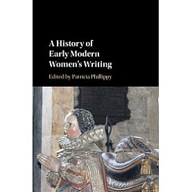 A History of Early Modern Women's Writing,Phillippy,Cambridge University Press,9781107137066,