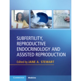 Subfertility, Reproductive Endocrinology and Assisted Reproduction,Edited by Jane A. Stewart,Cambridge University Press,9781107139039,