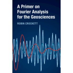 A Primer on Fourier Analysis for the Geosciences,Robin Crockett,Cambridge University Press,9781107142886,
