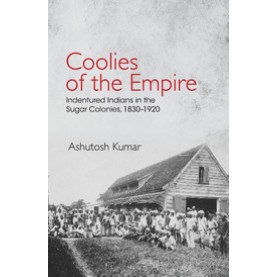 Coolies of the Empire,Ashutosh Kumar,Cambridge University Press India Pvt Ltd  (CUPIPL),9781107147959,