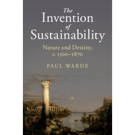 The Invention of Sustainability,Paul Warde,Cambridge University Press,9781107151147,