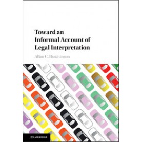 Toward an Informal Account of Legal Interpretation,HUTCHINSON,Cambridge University Press,9781107152328,