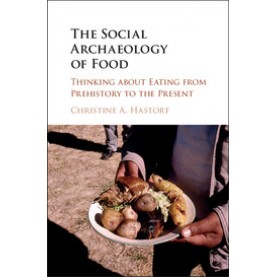 The Social Archaeology of Food,Hastorf,Cambridge University Press,9781107153363,