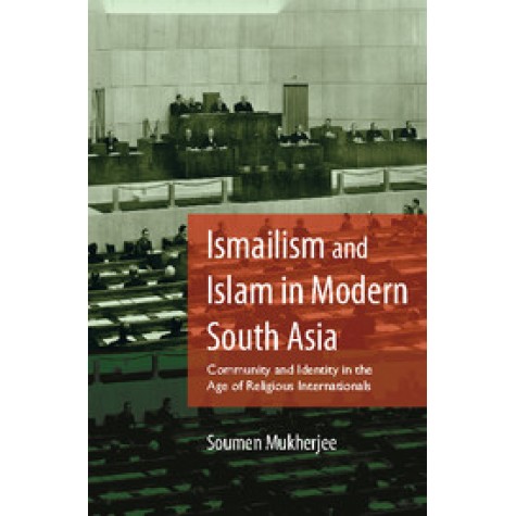 Ismailism and Islam in Modern South Asia,Soumen Mukherjee,Cambridge University Press India Pvt Ltd  (CUPIPL),9781107154087,