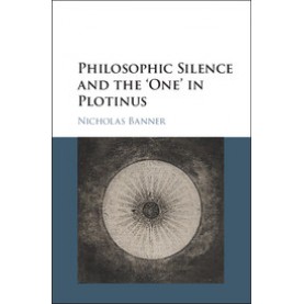 Philosophic Silence and the âOne' in Plotinus,BANNER,Cambridge University Press,9781107154629,