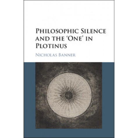 Philosophic Silence and the âOne' in Plotinus,BANNER,Cambridge University Press,9781107154629,