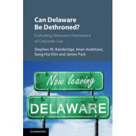 Can Delaware Be Dethroned?,Edited by Stephen M. Bainbridge , Iman Anabtawi , Sung Hui Kim , James Park,Cambridge University Press,9781108714099,