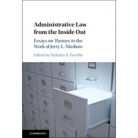Administrative Law from the Inside Out-Essays on Themes in the Work of Jerry L. Mashaw-PALMER-Cambridge University Press-9781316612293