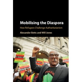 Mobilising the Diaspora-How Refugees Challenge Authoritarianism-Alexander Bett-Cambridge University Press-9781107159921