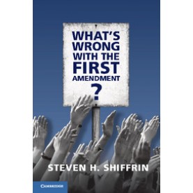 What's Wrong with the First Amendment,Shiffrin,Cambridge University Press,9781107160965,