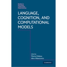 Language, Cognition, and Computational Models,Poibeau,Cambridge University Press,9781107162228,
