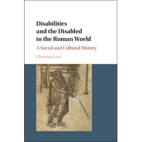 Disabilities and the Disabled in the Roman World,Laes,Cambridge University Press,9781107162907,