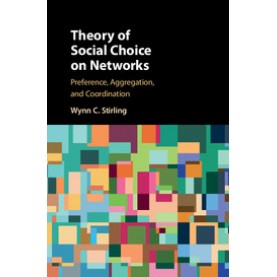 Theory of Social Choice on Networks-Preference, Aggregation, and Coordination-Stirling-Cambridge University Press-9781107165168