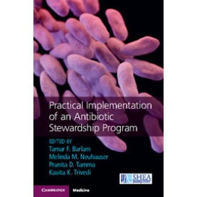 Practical Implementation of an Antibiotic Stewardship Program,Edited by Tamar F. Barlam , Melinda M. Neuhauser , Pranita D. Tamma , Kavita K. Trivedi,Cambridge University Press,9781107166172,