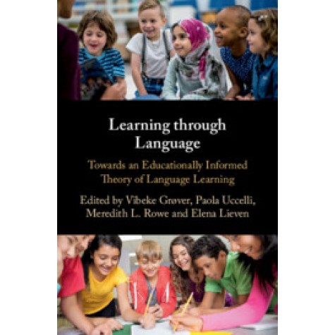 Learning through Language,Edited by Vibeke Grøver , Paola Uccelli , Meredith Rowe , Elena Lieven,Cambridge University Press,9781107169357,