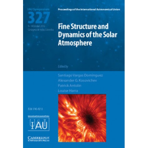 Fine Structure and Dynamics of the Solar Photosphere (IAU S327),Santiago Vargas Domínguez , Alexander G. Kosovichev , Patrick Antolin , Louise Harra,Cambridge University Press,9781107170049,