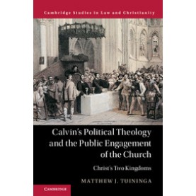 Calvin's Political Theology and the Public Engagement of the Church,Tuininga,Cambridge University Press,9781107171435,