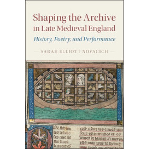 Shaping the Archive in Late Medieval England,Novacich,Cambridge University Press,9781107177055,