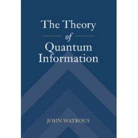 The Theory of Quantum Information,John Watrous,Cambridge University Press,9781107180567,