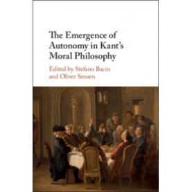 The Emergence of Autonomy in Kant's Moral Philosophy-Bacin-Cambridge University Press-9781107182851