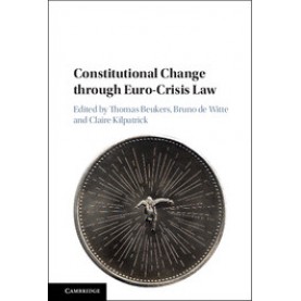 Constitutional Change through Euro-Crisis Law,Edited by Thomas Beukers , Bruno de Witte , Claire Kilpatrick,Cambridge University Press,9781107184497,