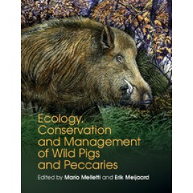 Ecology, Conservation and Management of Wild Pigs and Peccaries,Melletti,Cambridge University Press,9781107187313,