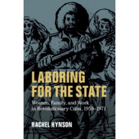 Laboring for the State,Rachel Hynson,Cambridge University Press,9781107188679,