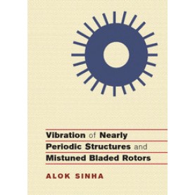 Vibration of Nearly Periodic Structures and Mistuned Bladed Rotors,Alok Sinha,Cambridge University Press,9781107188990,