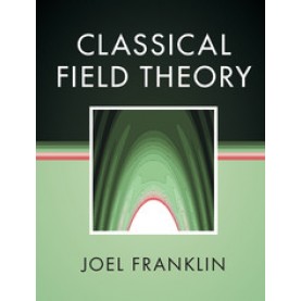 Classical Field Theory,Franklin,Cambridge University Press,9781107189614,