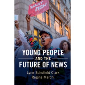 Young People and the Future of News,Clark,Cambridge University Press,9781107190603,