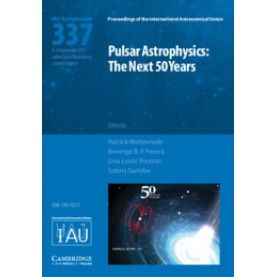 Pulsar Astrophysics (IAU S337) : The Next 50 Years,Patrick Weltevrede , Benetge B. P. Perera , Lina Levin Preston , Sotiris Sanidas,Cambridge University Press,9781107192539,