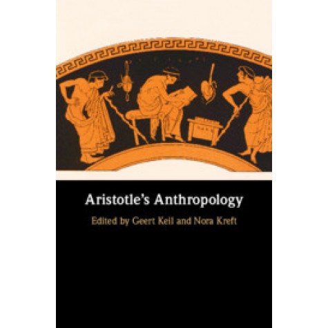 Aristotle's Anthropology,Edited by Geert Keil , Nora Kreft,Cambridge University Press,9781107192690,